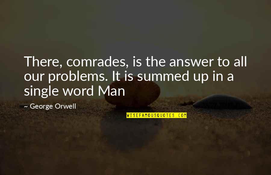 A Single Word Quotes By George Orwell: There, comrades, is the answer to all our