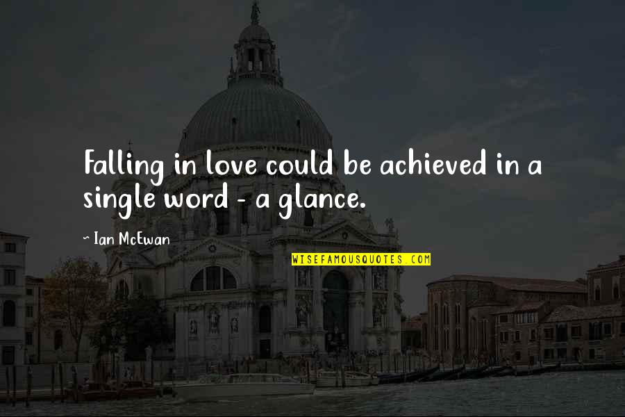 A Single Word Quotes By Ian McEwan: Falling in love could be achieved in a