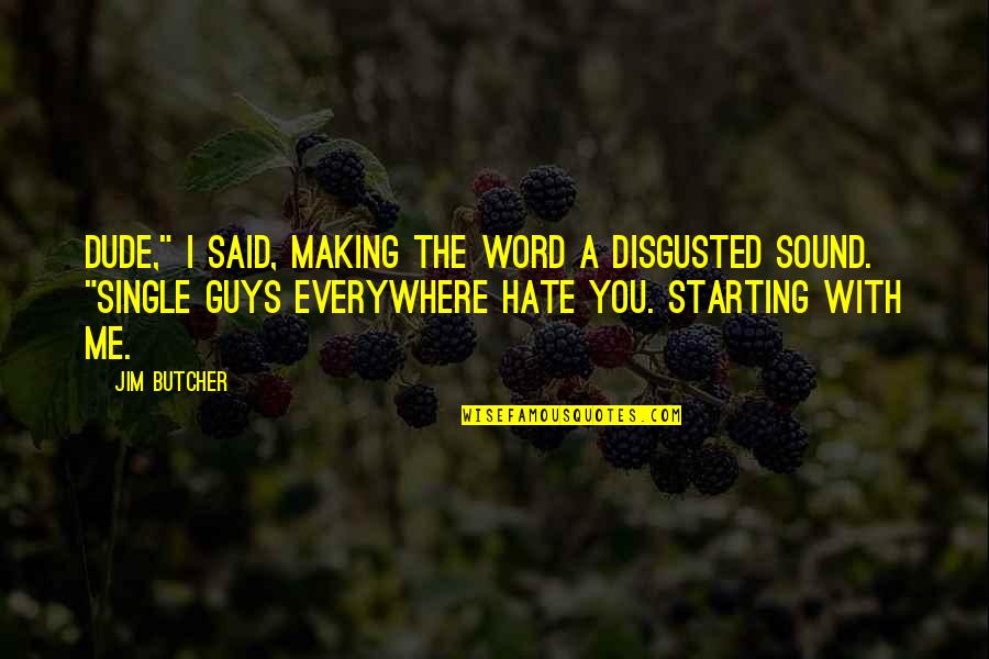 A Single Word Quotes By Jim Butcher: Dude," I said, making the word a disgusted