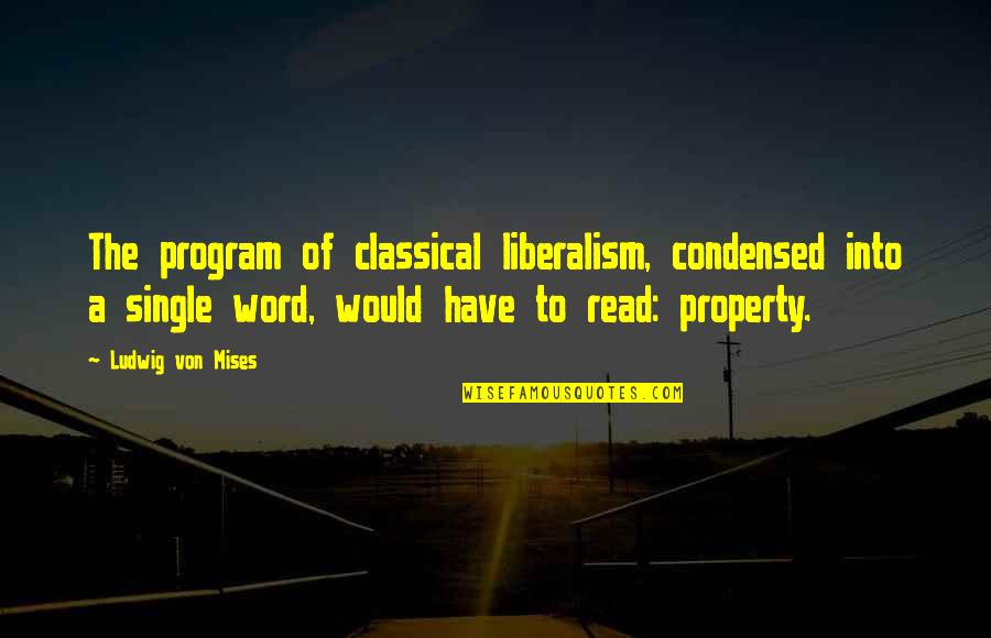 A Single Word Quotes By Ludwig Von Mises: The program of classical liberalism, condensed into a