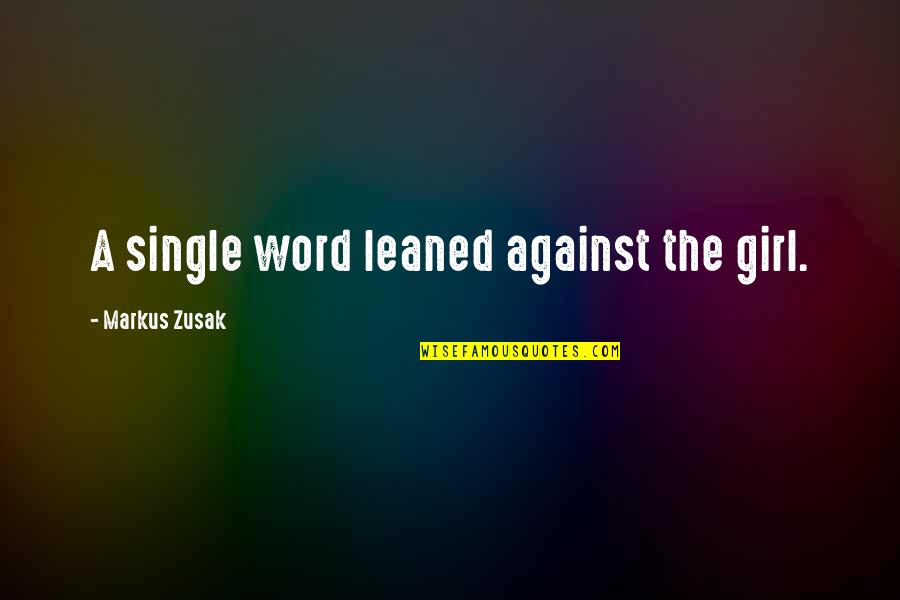 A Single Word Quotes By Markus Zusak: A single word leaned against the girl.