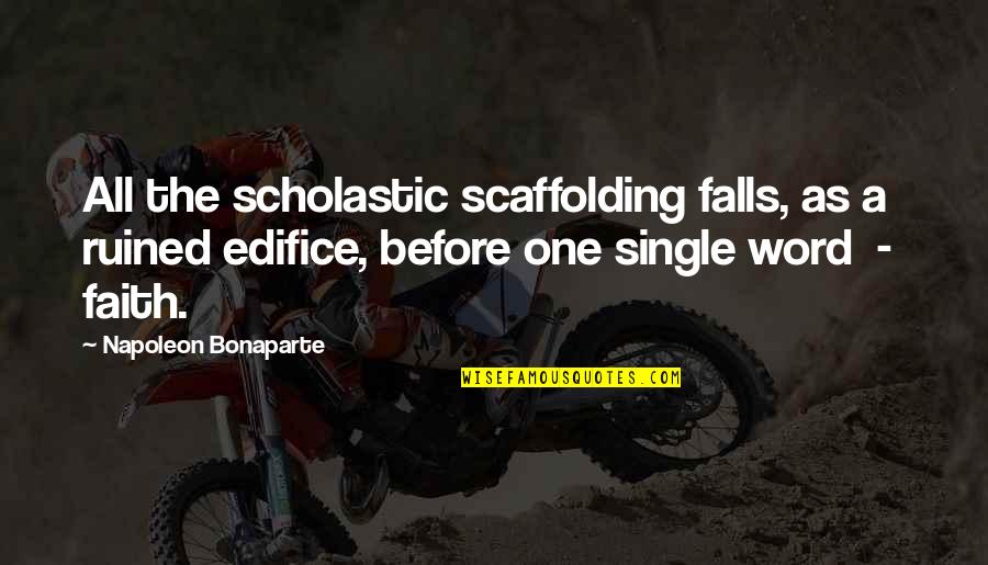 A Single Word Quotes By Napoleon Bonaparte: All the scholastic scaffolding falls, as a ruined