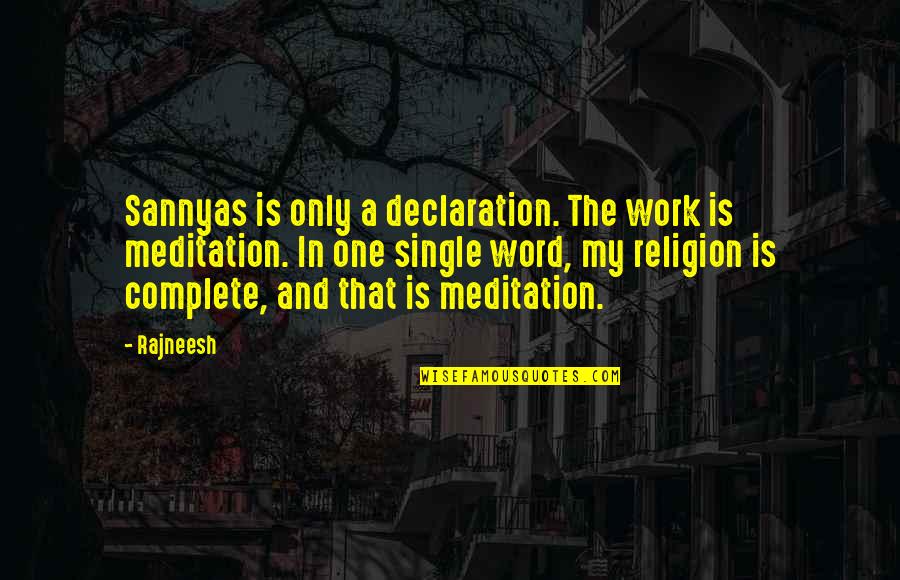 A Single Word Quotes By Rajneesh: Sannyas is only a declaration. The work is