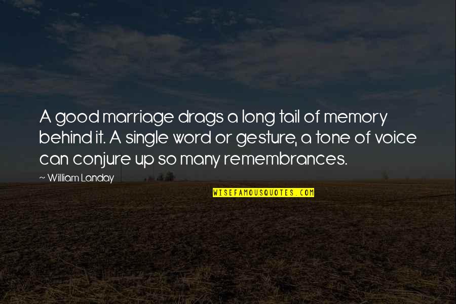 A Single Word Quotes By William Landay: A good marriage drags a long tail of