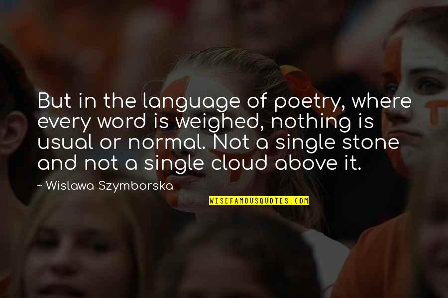 A Single Word Quotes By Wislawa Szymborska: But in the language of poetry, where every