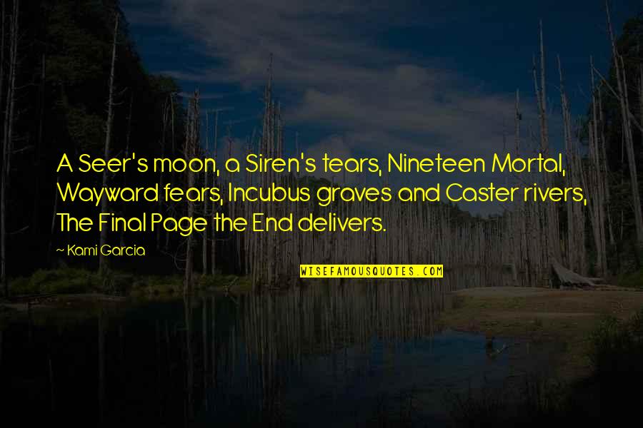 A Siren Quotes By Kami Garcia: A Seer's moon, a Siren's tears, Nineteen Mortal,