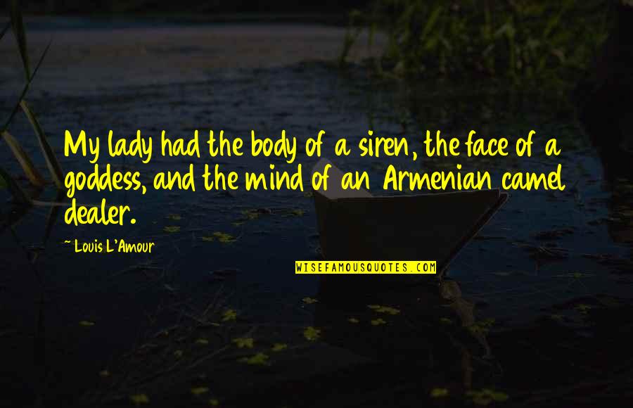 A Siren Quotes By Louis L'Amour: My lady had the body of a siren,