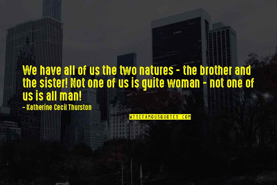 A Sister From A Brother Quotes By Katherine Cecil Thurston: We have all of us the two natures