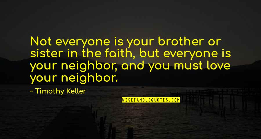 A Sister From A Brother Quotes By Timothy Keller: Not everyone is your brother or sister in