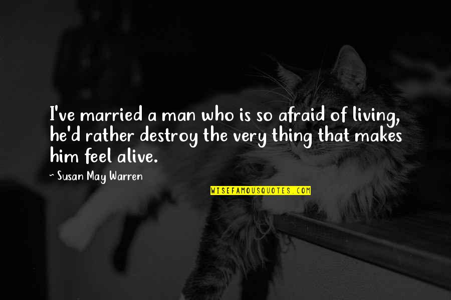 A Sister Going To College Quotes By Susan May Warren: I've married a man who is so afraid