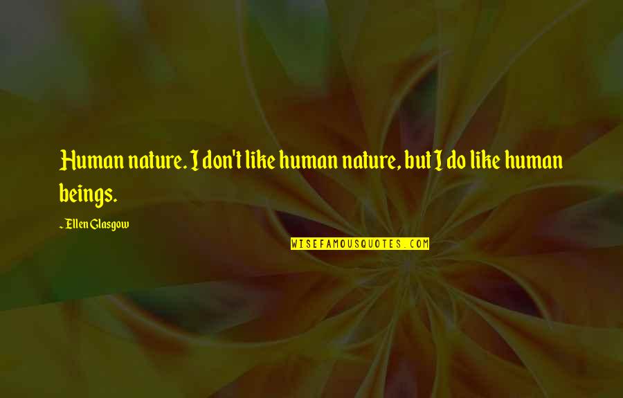A Sister I Never Had Quotes By Ellen Glasgow: Human nature. I don't like human nature, but