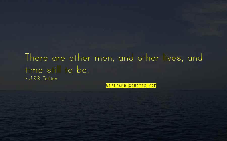 A Sister I Never Had Quotes By J.R.R. Tolkien: There are other men, and other lives, and