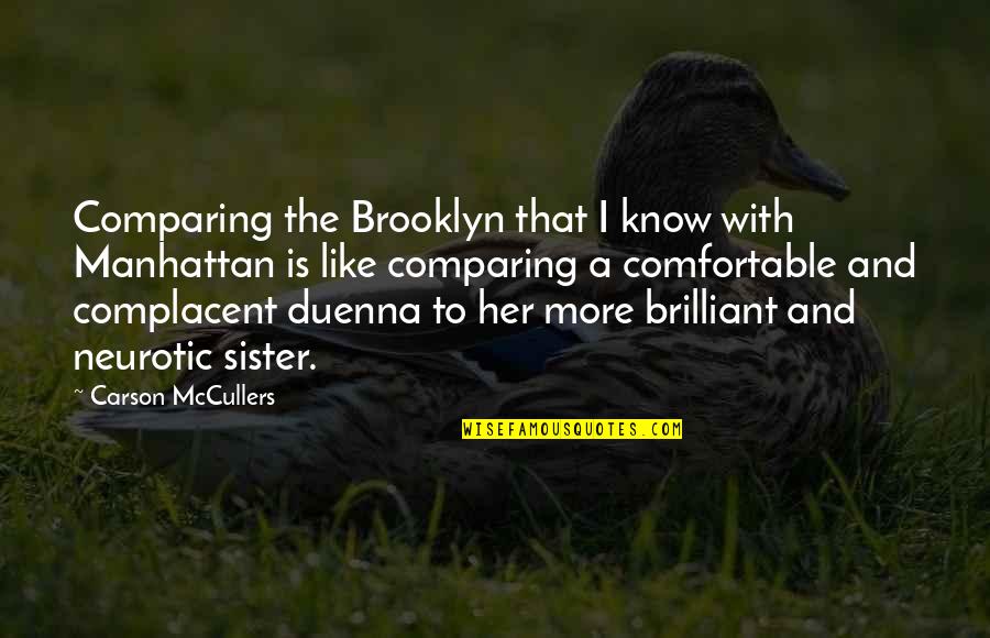 A Sister Just Like You Quotes By Carson McCullers: Comparing the Brooklyn that I know with Manhattan