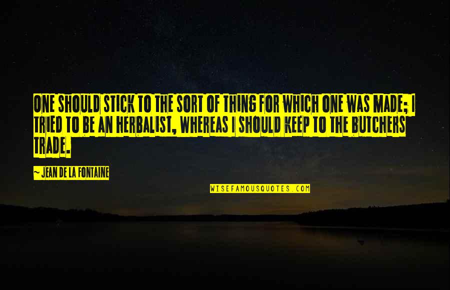 A Sister Losing A Brother Quotes By Jean De La Fontaine: One should stick to the sort of thing