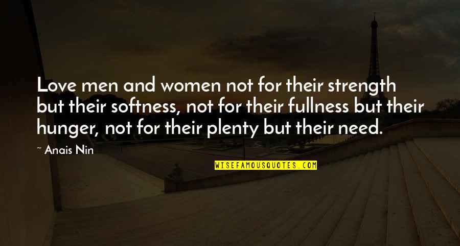 A Sisterhood Quotes By Anais Nin: Love men and women not for their strength