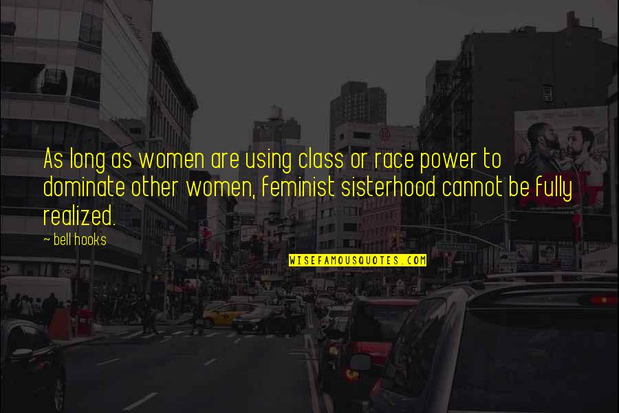 A Sisterhood Quotes By Bell Hooks: As long as women are using class or