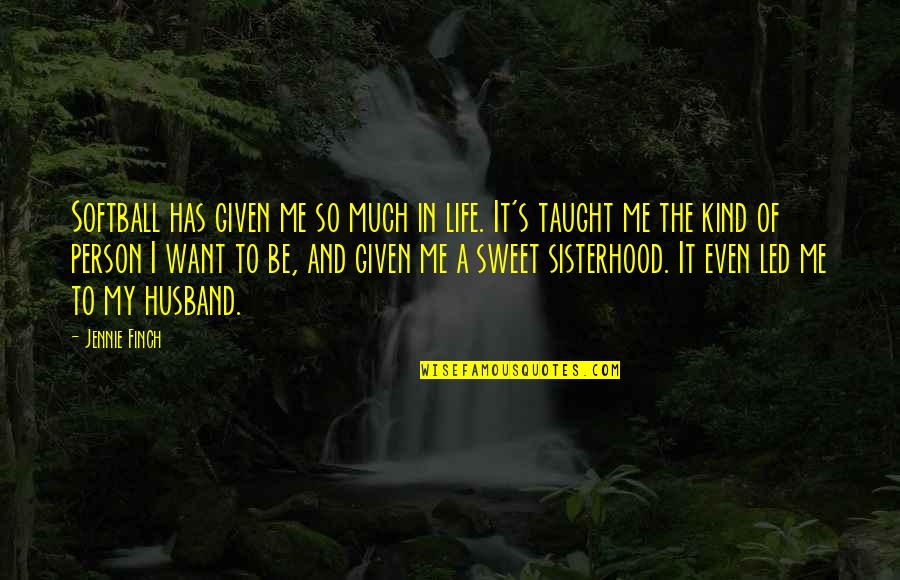 A Sisterhood Quotes By Jennie Finch: Softball has given me so much in life. A Sisterhood Quotes By Jennie Finch: Softball has given me so much in life.