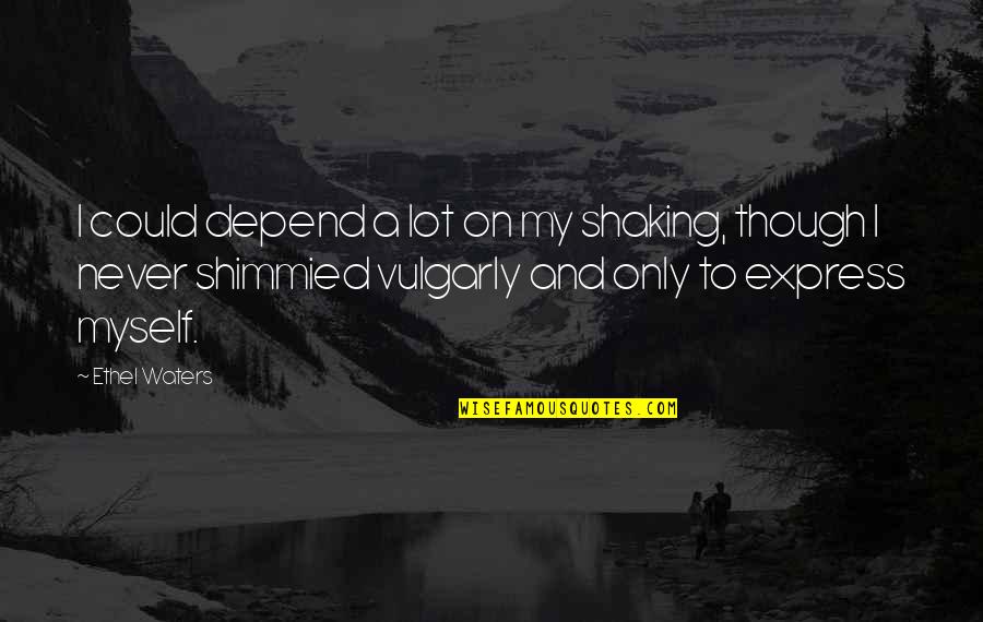 A Skilled Sailor Quote Quotes By Ethel Waters: I could depend a lot on my shaking, A Skilled Sailor Quote Quotes By Ethel Waters: I could depend a lot on my shaking,