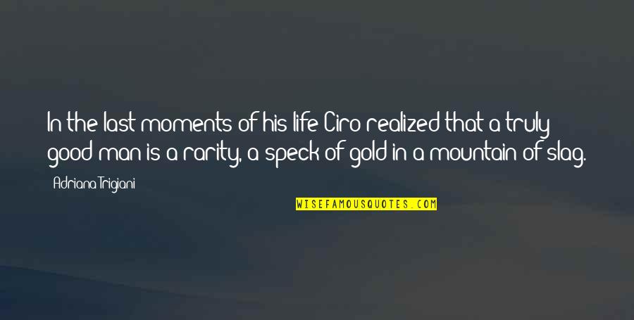 A Slag Quotes By Adriana Trigiani: In the last moments of his life Ciro