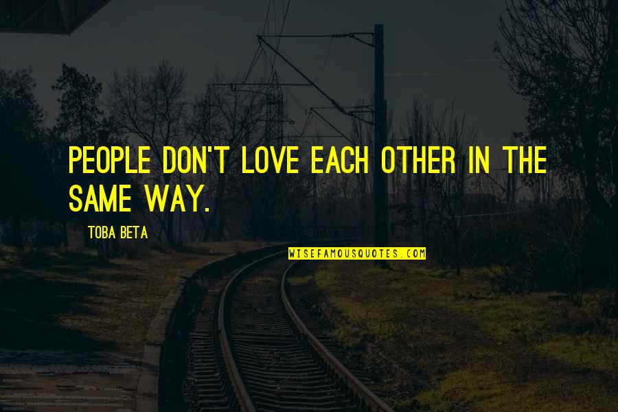 A Sleepless Night Quotes By Toba Beta: People don't love each other in the same A Sleepless Night Quotes By Toba Beta: People don't love each other in the same