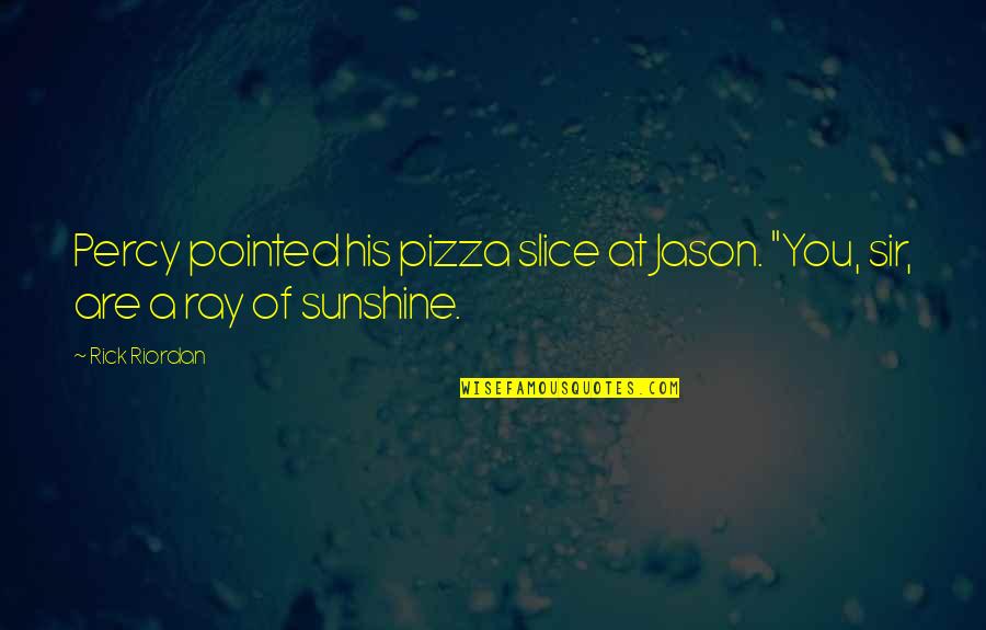 A Slice Of Pizza Quotes By Rick Riordan: Percy pointed his pizza slice at Jason. "You,
