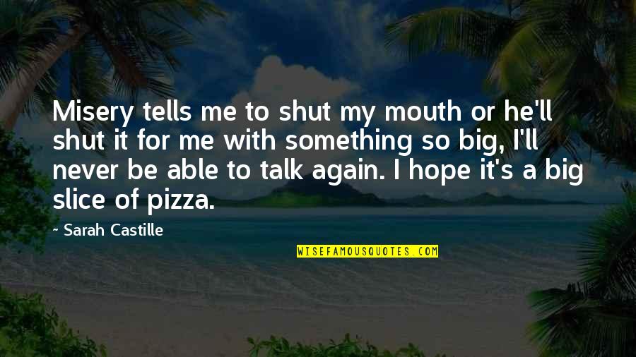 A Slice Of Pizza Quotes By Sarah Castille: Misery tells me to shut my mouth or