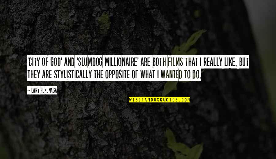 A Slumdog Quotes By Cary Fukunaga: 'City of God' and 'Slumdog Millionaire' are both