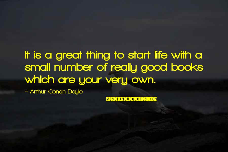 A Small Good Thing Quotes By Arthur Conan Doyle: It is a great thing to start life