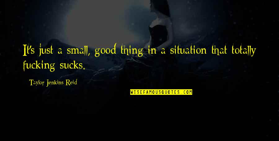 A Small Good Thing Quotes By Taylor Jenkins Reid: It's just a small, good thing in a
