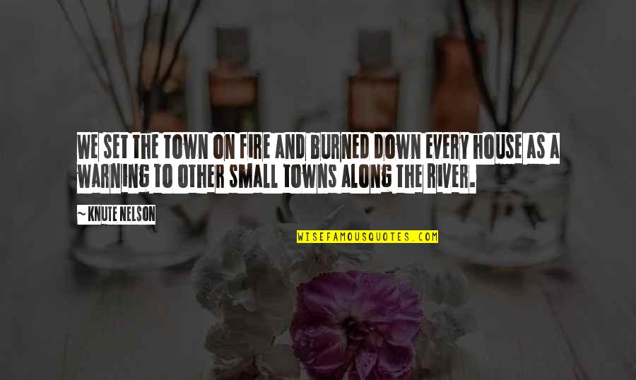 A Small House Quotes By Knute Nelson: We set the town on fire and burned