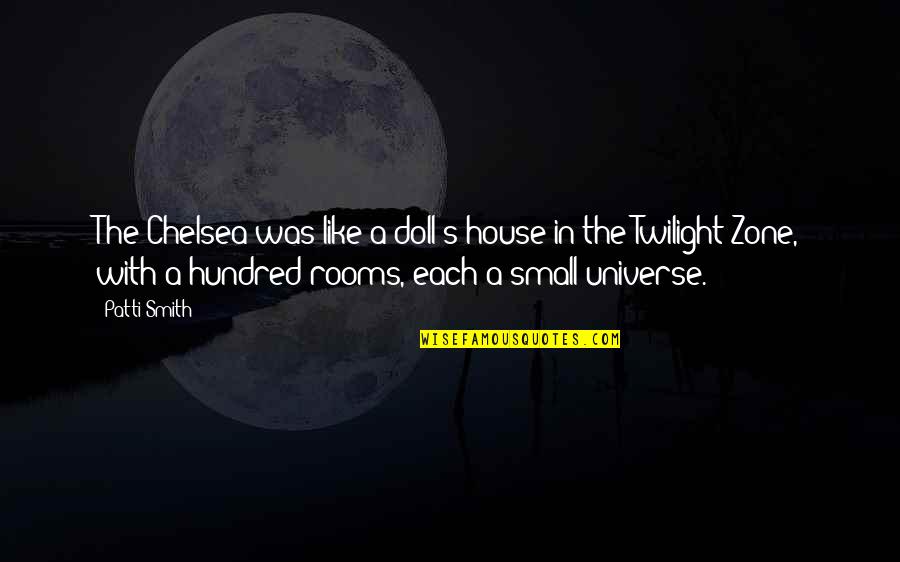 A Small House Quotes By Patti Smith: The Chelsea was like a doll's house in
