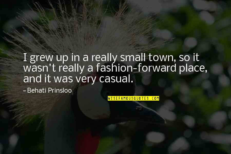 A Small Place Quotes By Behati Prinsloo: I grew up in a really small town,