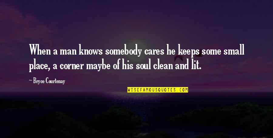 A Small Place Quotes By Bryce Courtenay: When a man knows somebody cares he keeps