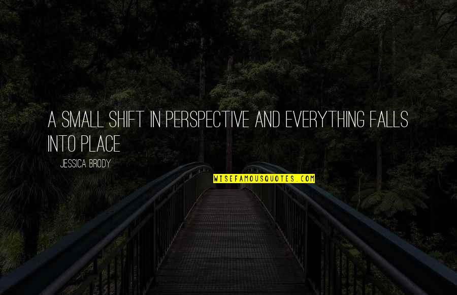 A Small Place Quotes By Jessica Brody: A small shift in perspective and everything falls