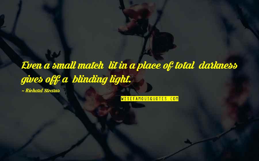 A Small Place Quotes By Richard Stearns: Even a small match lit in a place