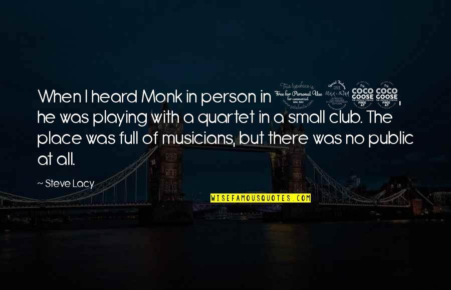 A Small Place Quotes By Steve Lacy: When I heard Monk in person in 1955,