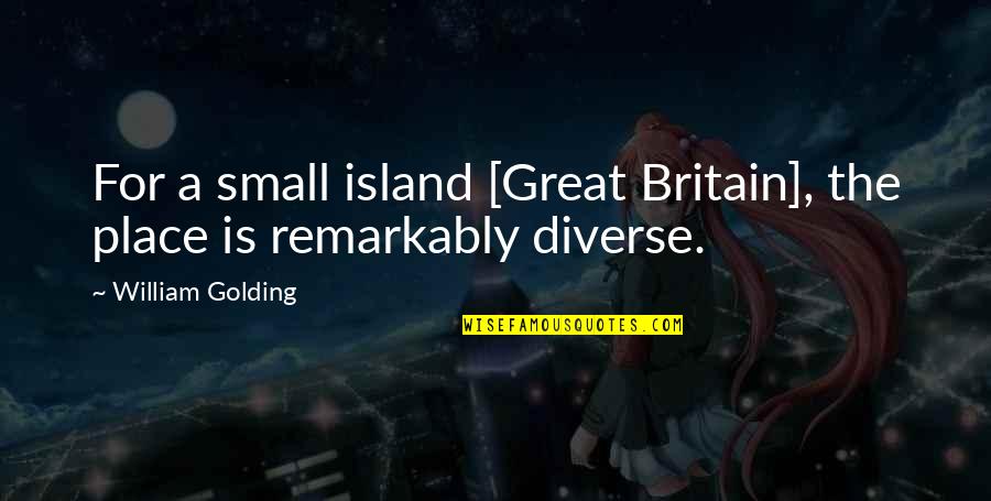 A Small Place Quotes By William Golding: For a small island [Great Britain], the place