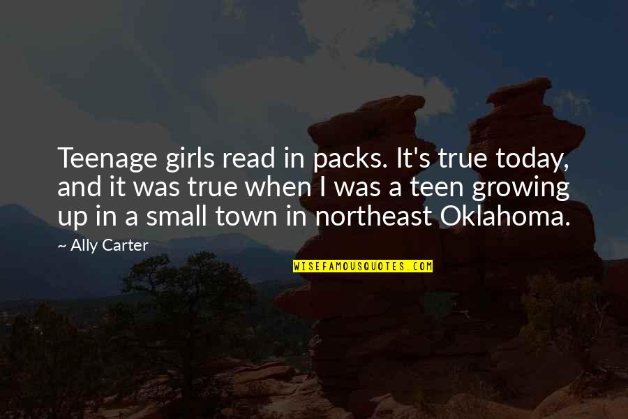 A Small Town Quotes By Ally Carter: Teenage girls read in packs. It's true today,