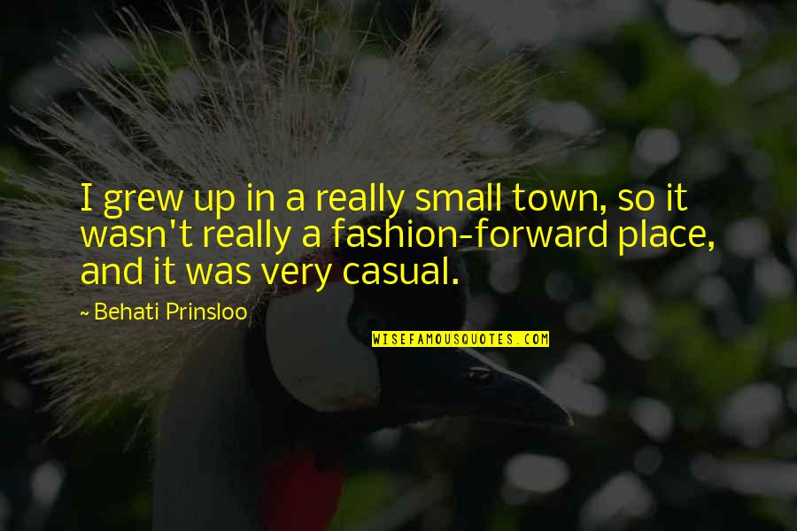 A Small Town Quotes By Behati Prinsloo: I grew up in a really small town,