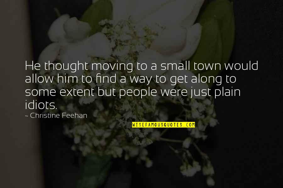 A Small Town Quotes By Christine Feehan: He thought moving to a small town would