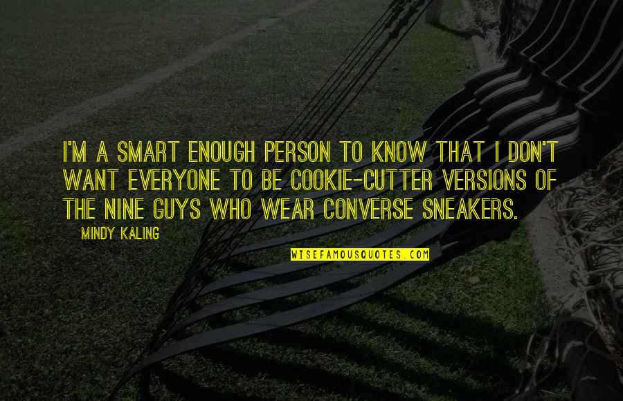 A Smart Person Quotes By Mindy Kaling: I'm a smart enough person to know that