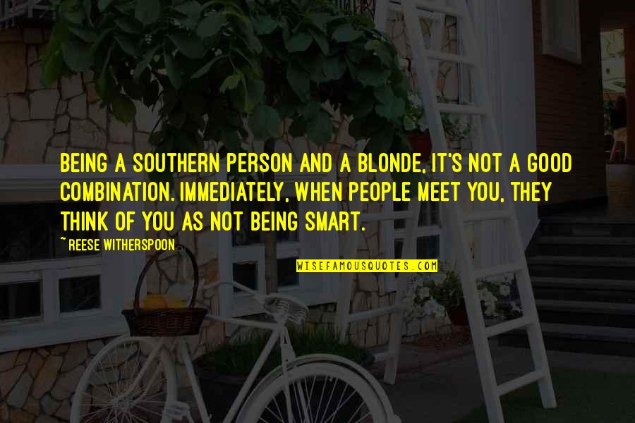 A Smart Person Quotes By Reese Witherspoon: Being a Southern person and a blonde, it's