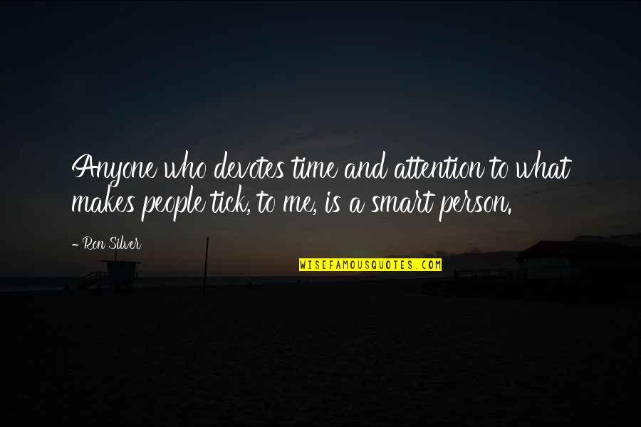 A Smart Person Quotes By Ron Silver: Anyone who devotes time and attention to what