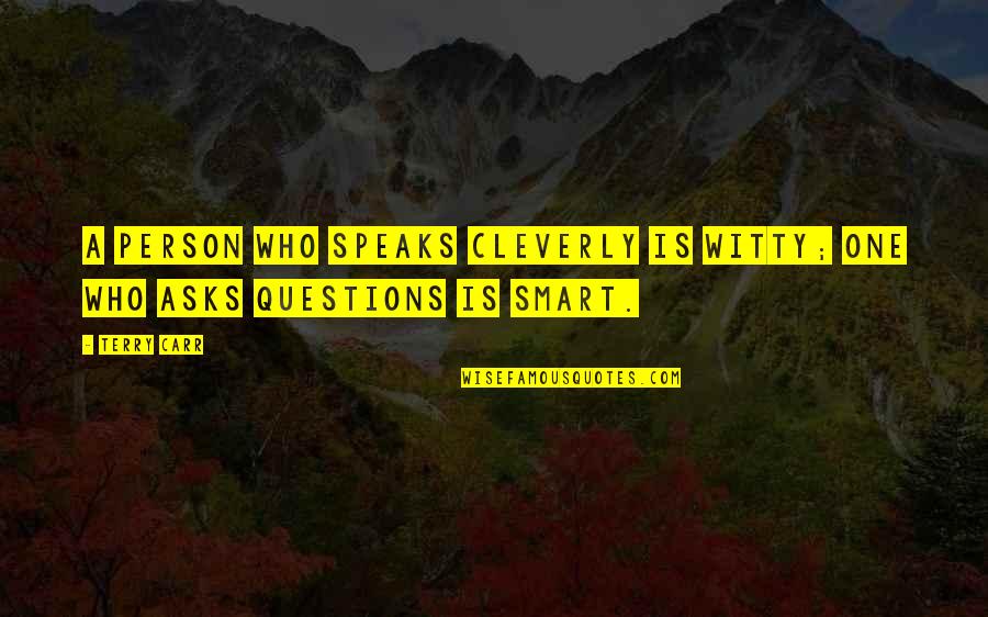 A Smart Person Quotes By Terry Carr: A person who speaks cleverly is witty; one