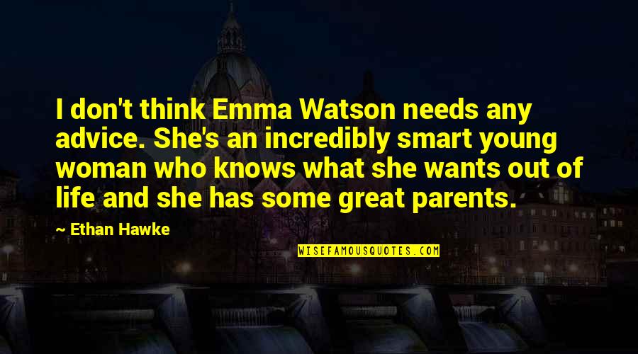 A Smart Woman Knows Quotes By Ethan Hawke: I don't think Emma Watson needs any advice.