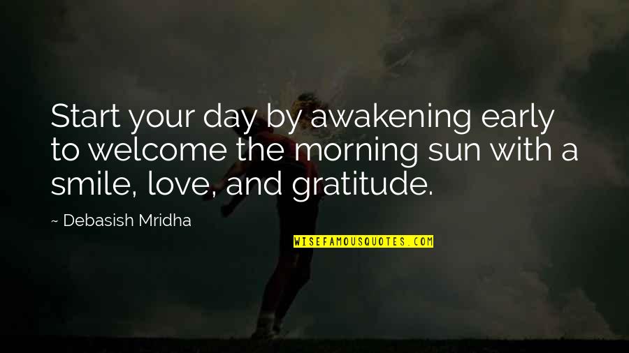 A Smile A Day Quotes By Debasish Mridha: Start your day by awakening early to welcome
