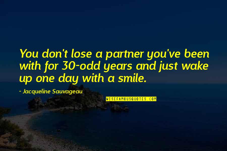 A Smile A Day Quotes By Jacqueline Sauvageau: You don't lose a partner you've been with