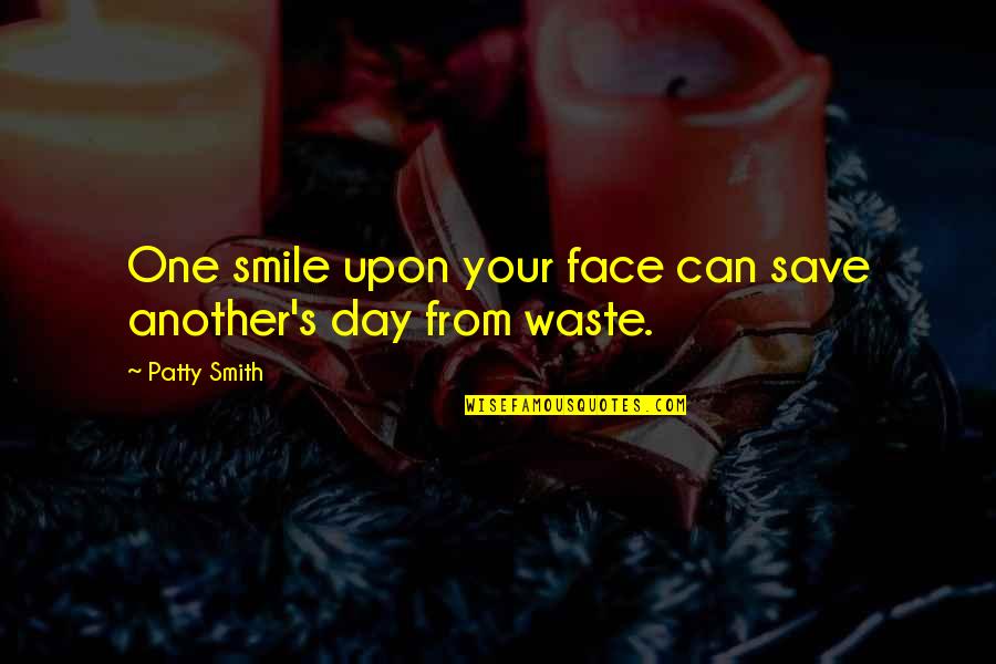 A Smile A Day Quotes By Patty Smith: One smile upon your face can save another's