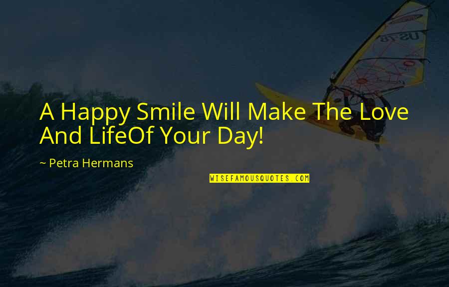 A Smile A Day Quotes By Petra Hermans: A Happy Smile Will Make The Love And