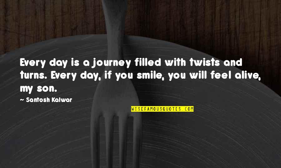 A Smile A Day Quotes By Santosh Kalwar: Every day is a journey filled with twists